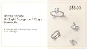 How to Choose the Right Engagement Ring in Beaver, PA